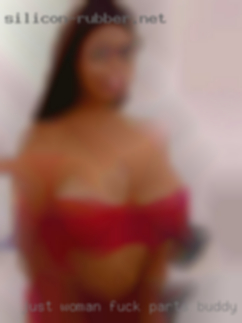 Just woman fuck parts buddy is welcomed!